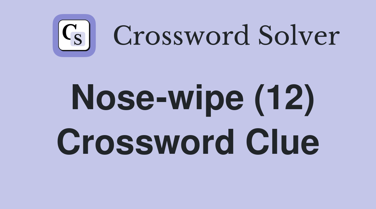 Nose-wipe (12) Crossword Clue