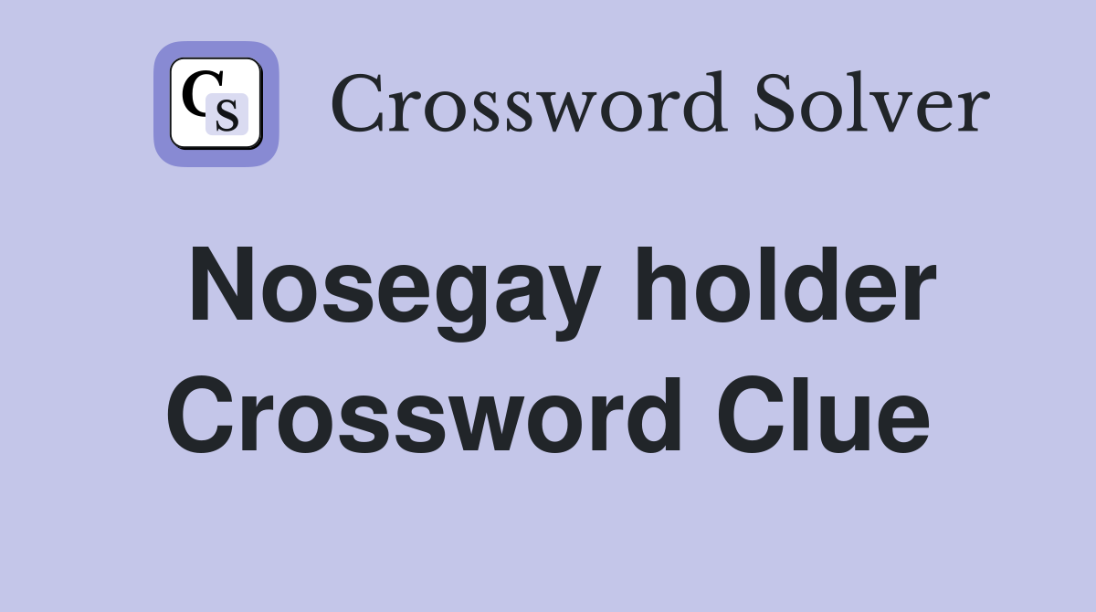 Nosegay holder Crossword Clue