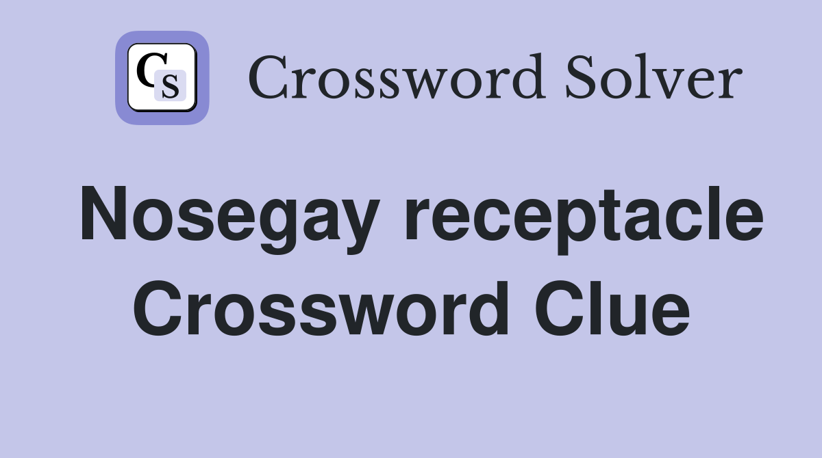 Nosegay receptacle Crossword Clue