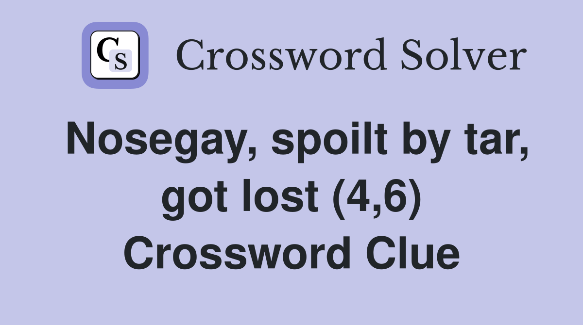 Nosegay, spoilt by tar, got lost (4,6) Crossword Clue