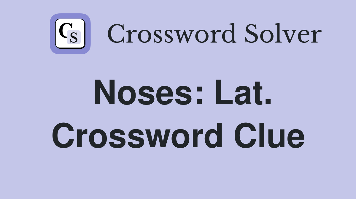 Noses: Lat. Crossword Clue