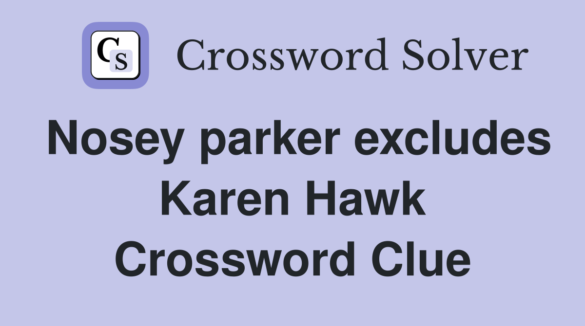 Nosey parker excludes Karen Hawk Crossword Clue