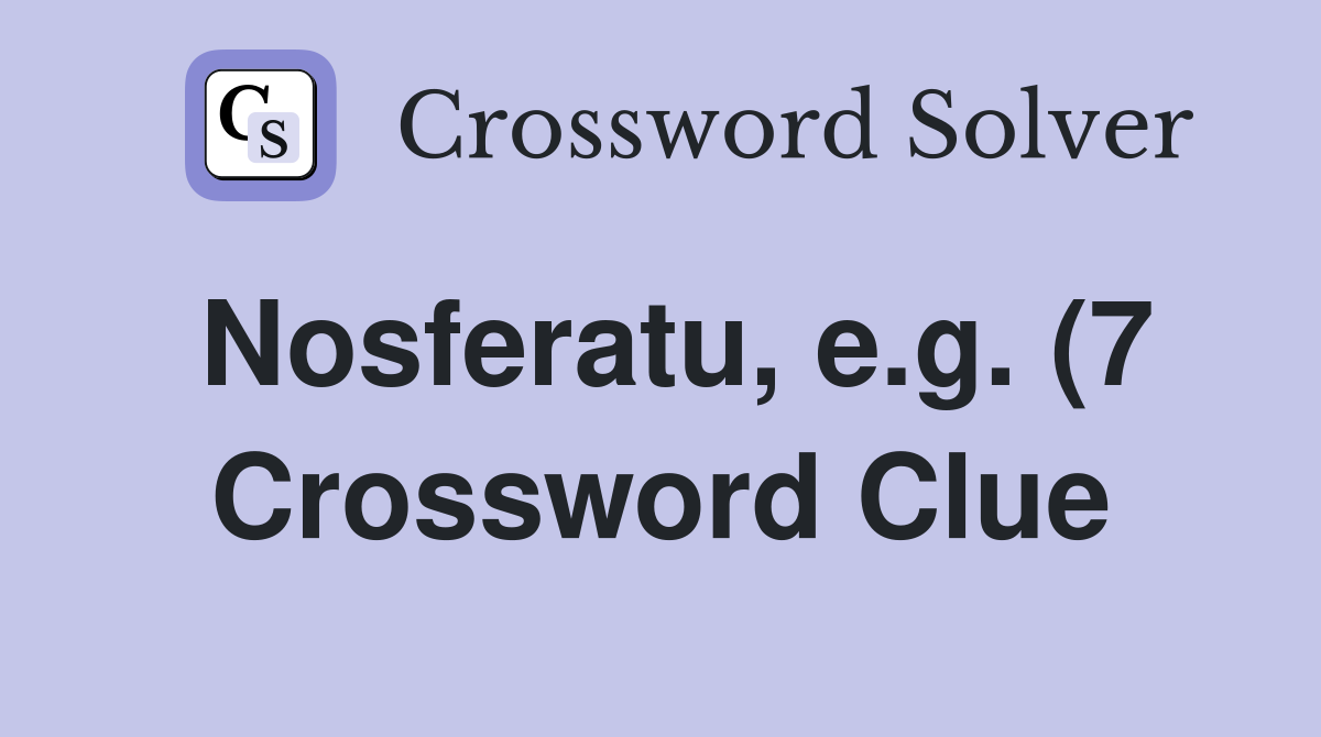 Nosferatu e g (7) Crossword Clue Answers Crossword Solver Nosferatu e g (7) Crossword Clue Answers Crossword Solver