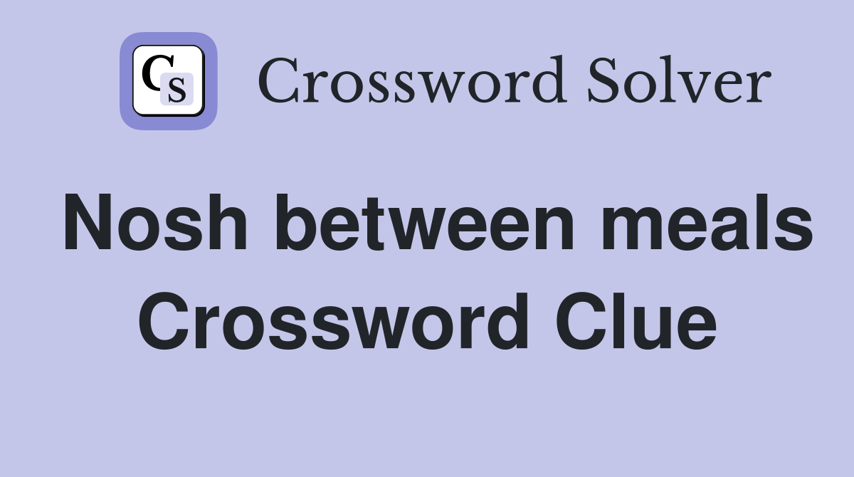 Nosh between meals Crossword Clue