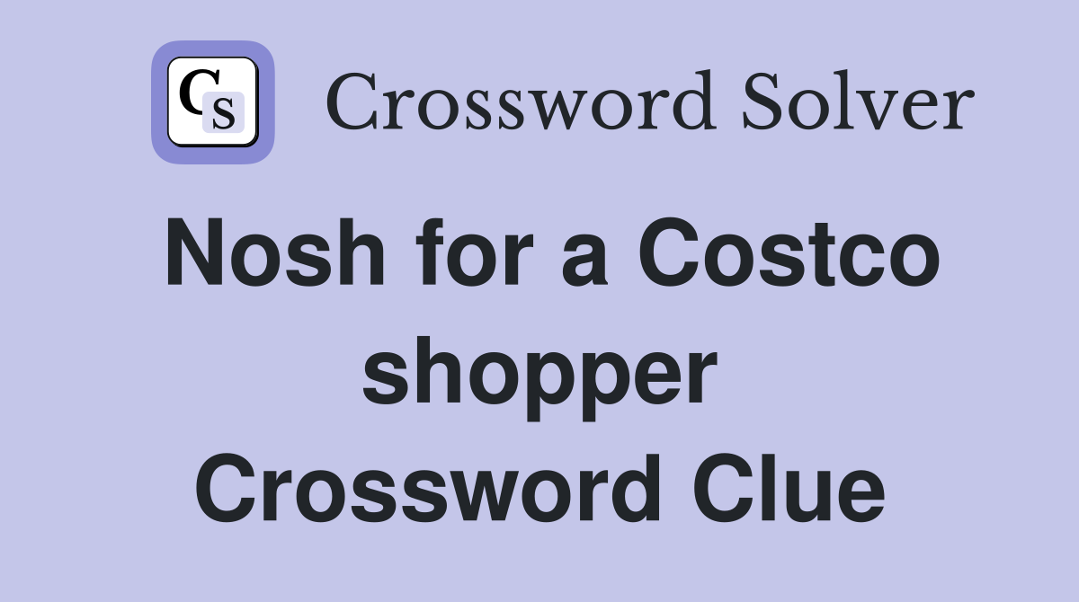 Nosh for a Costco shopper Crossword Clue