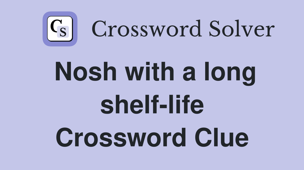 Nosh with a long shelf-life Crossword Clue