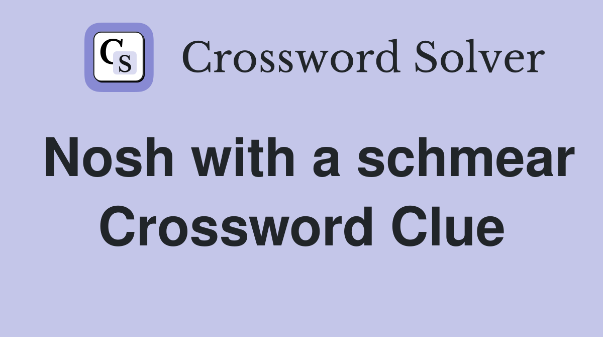 Nosh with a schmear Crossword Clue