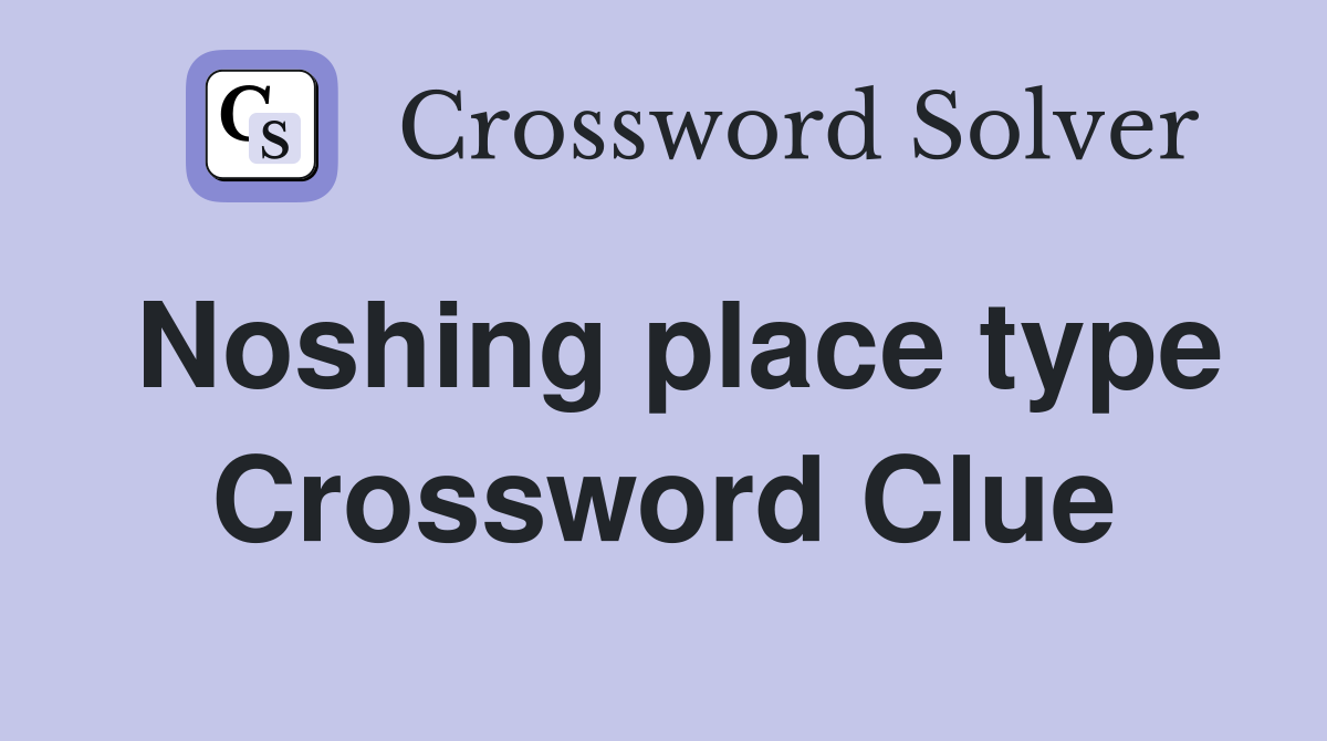 Noshing place type Crossword Clue