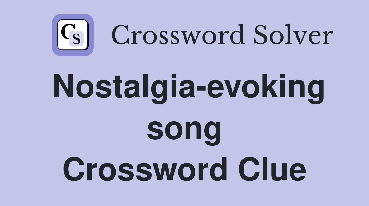Nostalgia-evoking song Crossword Clue