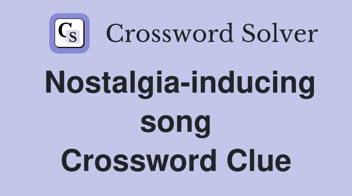 Nostalgia-inducing song Crossword Clue