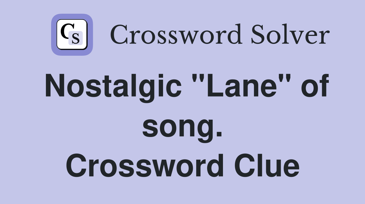 Nostalgic "Lane" of song. Crossword Clue