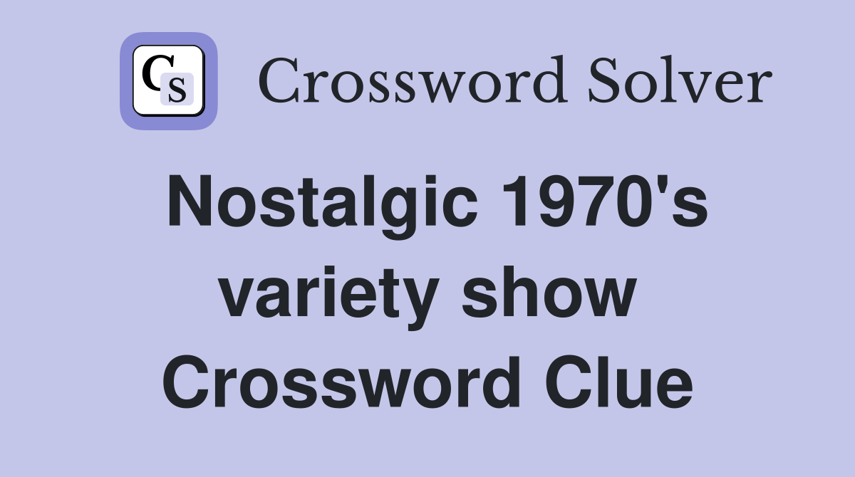 Nostalgic 1970's variety show Crossword Clue