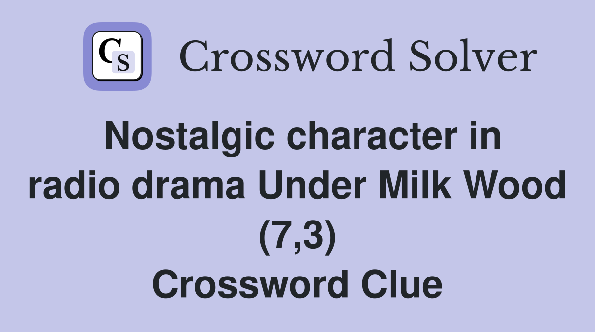 Nostalgic character in radio drama Under Milk Wood (7,3) Crossword Clue