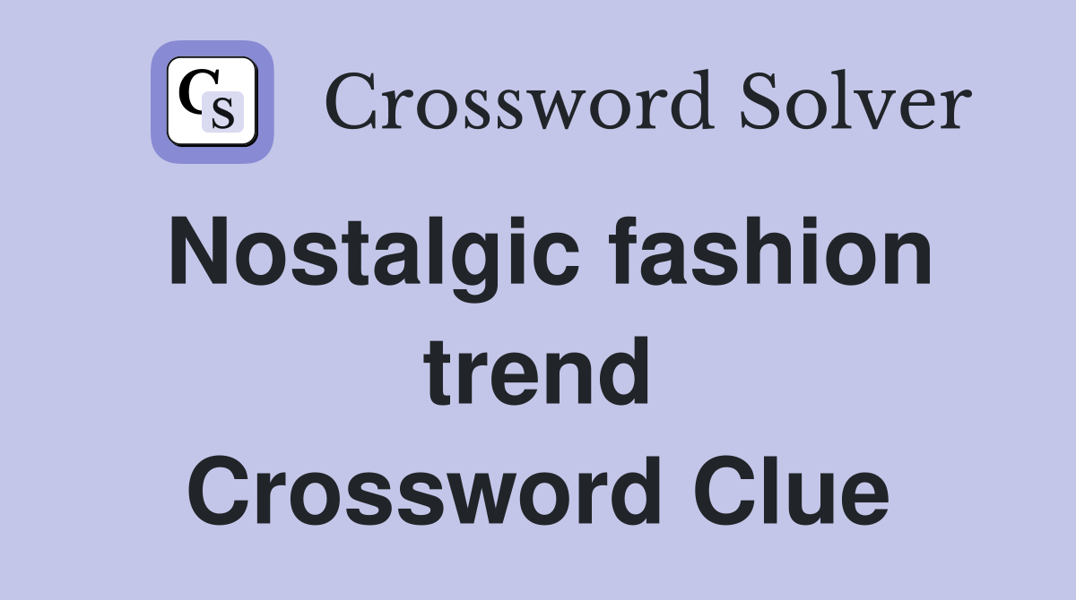 Nostalgic fashion trend Crossword Clue