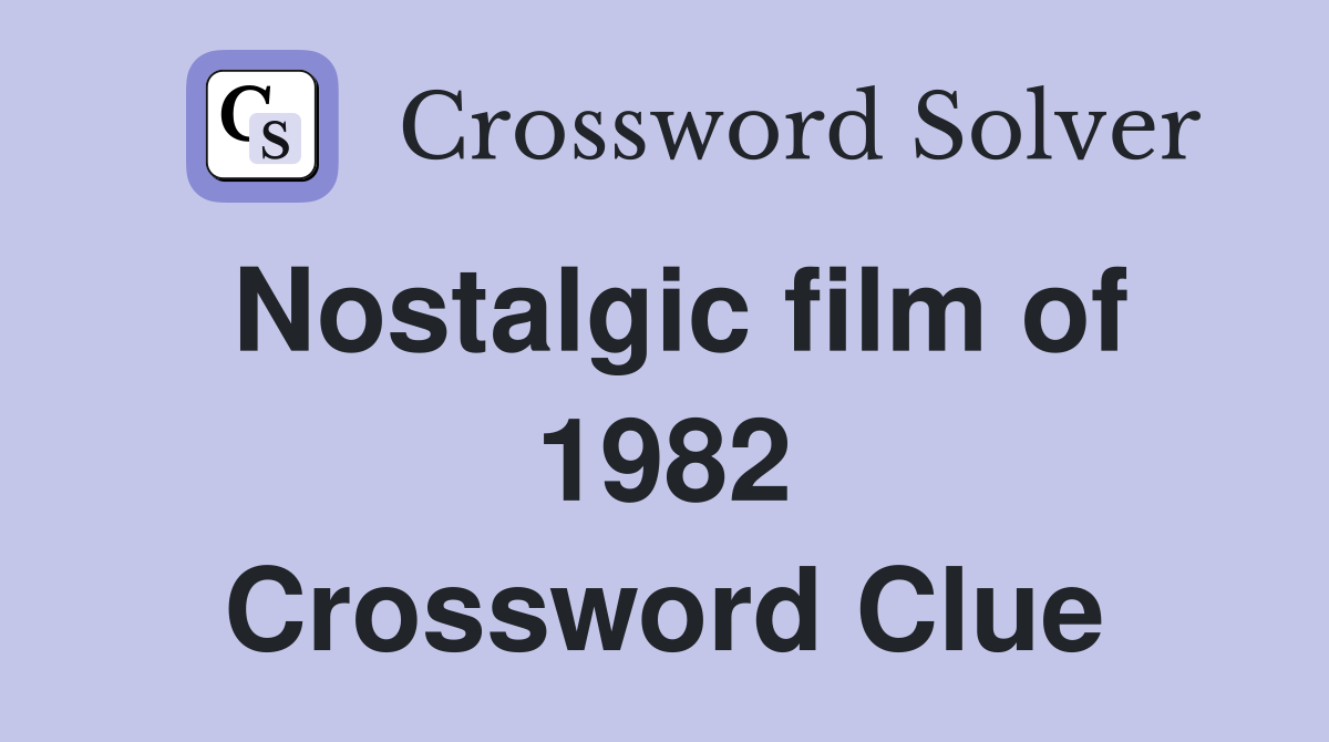 Nostalgic film of 1982 Crossword Clue