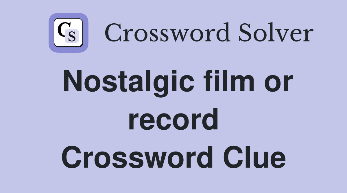 Nostalgic film or record Crossword Clue