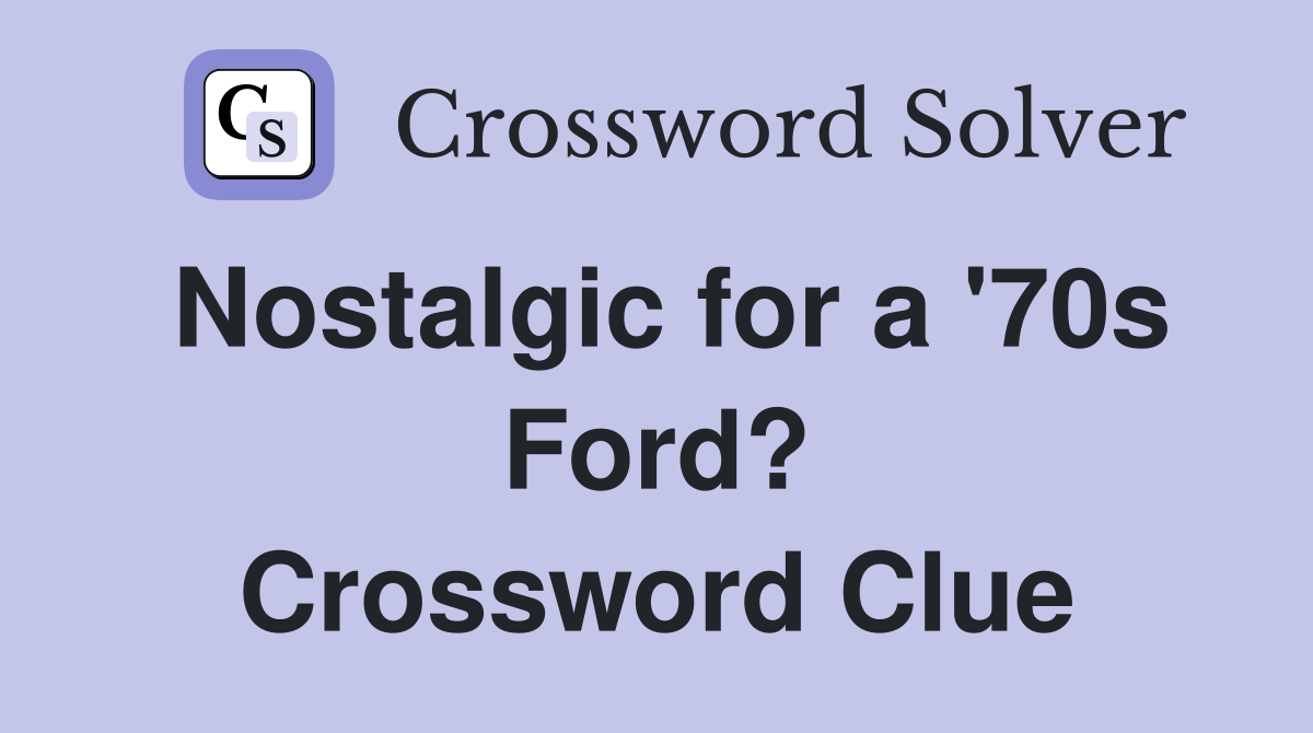 Nostalgic for a '70s Ford? Crossword Clue