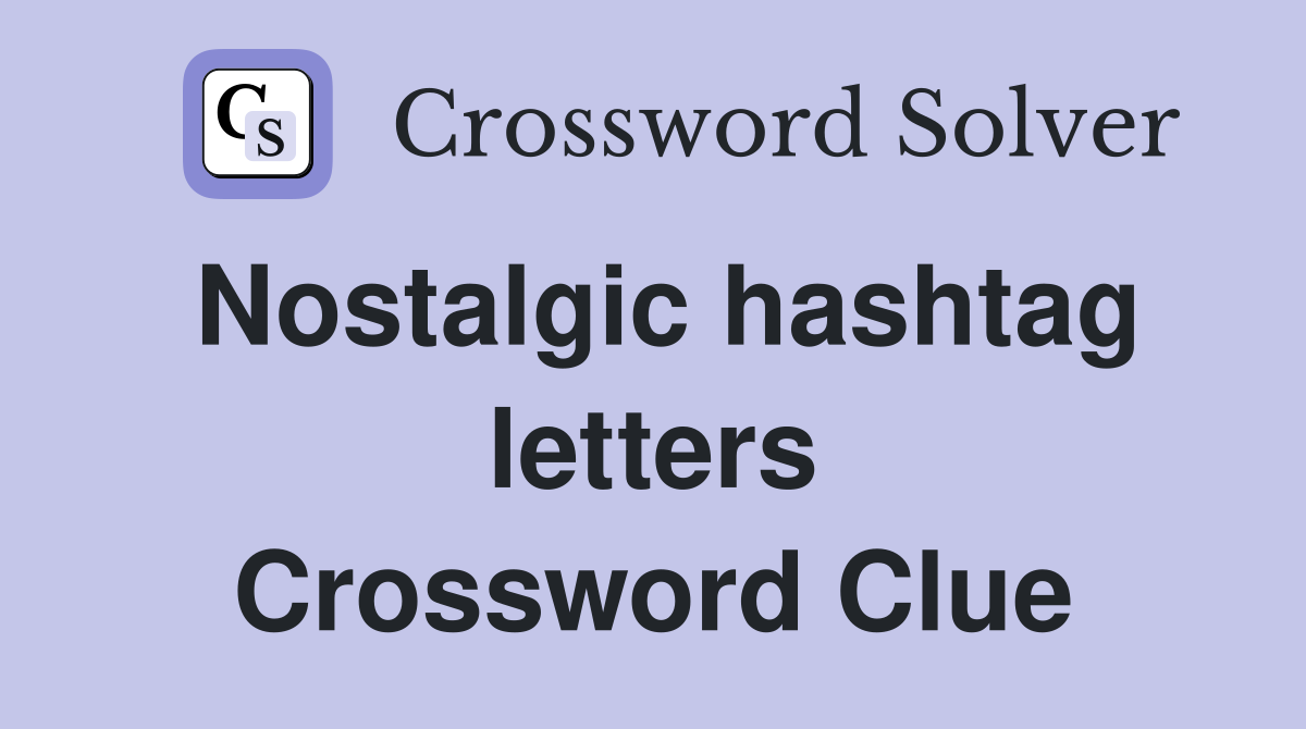Nostalgic hashtag letters Crossword Clue