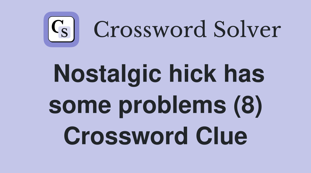 Nostalgic hick has some problems (8) Crossword Clue
