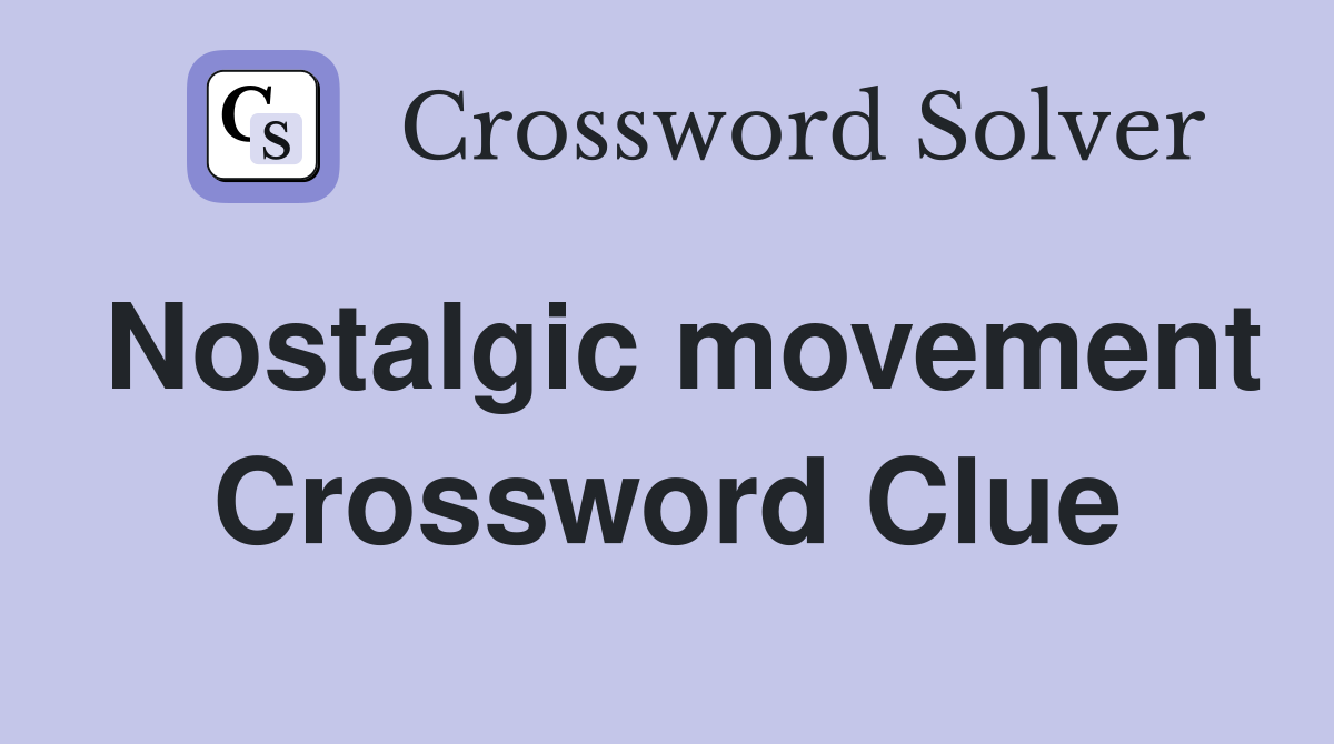 Nostalgic movement Crossword Clue