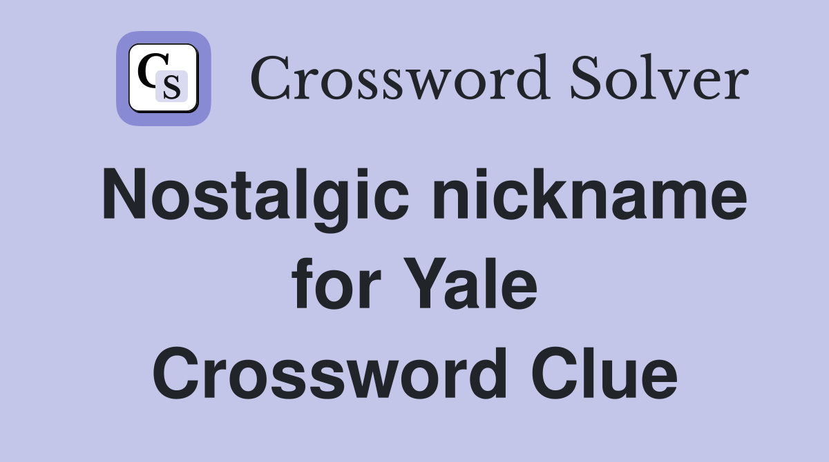 Nostalgic nickname for Yale Crossword Clue