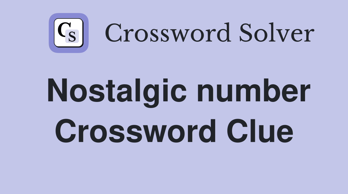 Nostalgic number Crossword Clue