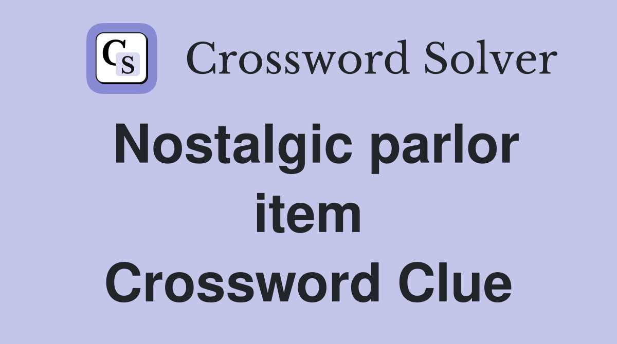 Nostalgic parlor item Crossword Clue
