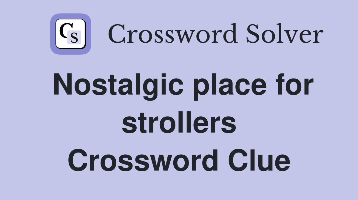 Nostalgic place for strollers Crossword Clue