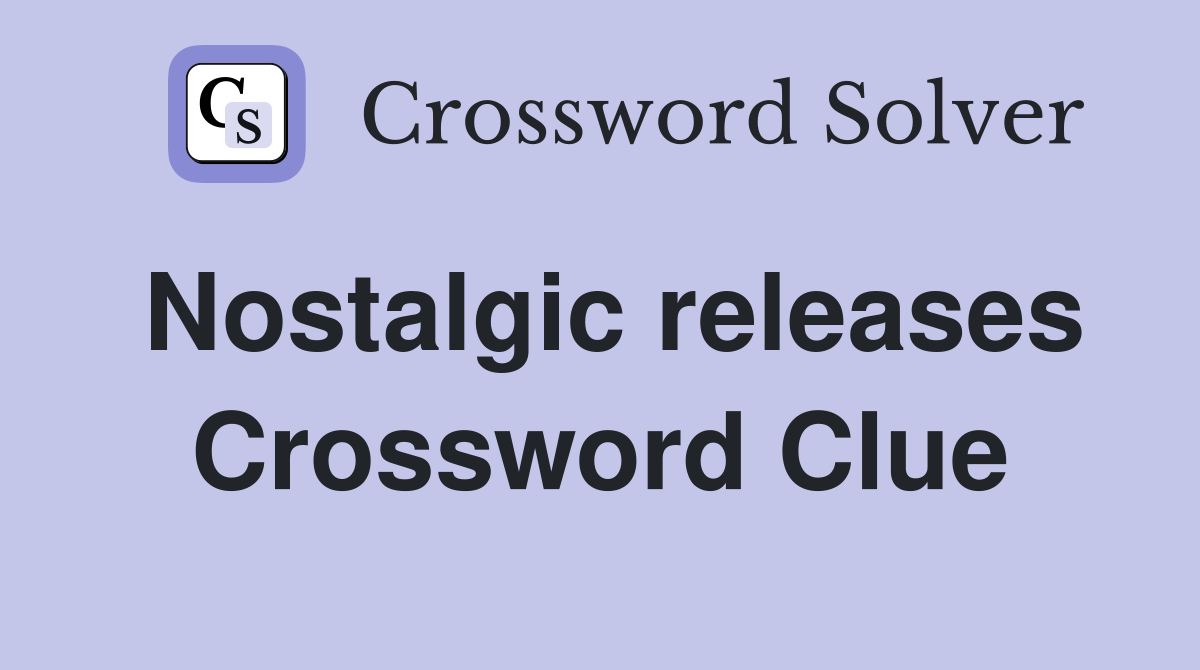 Nostalgic releases Crossword Clue