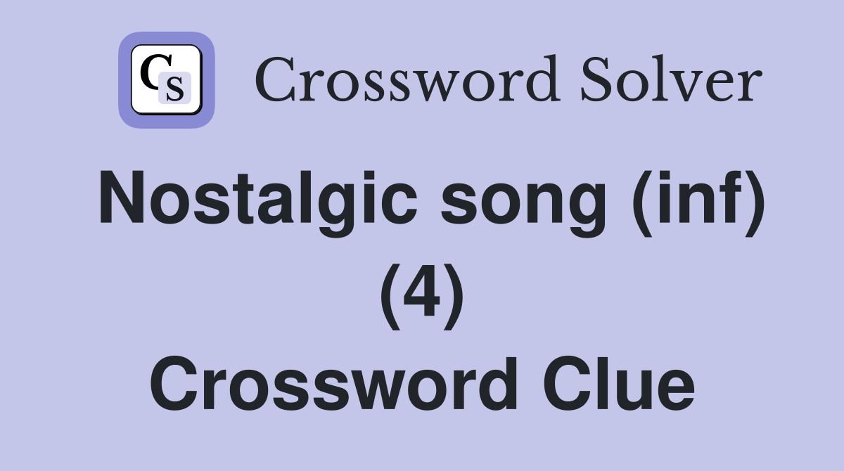 Nostalgic song (inf) (4) Crossword Clue