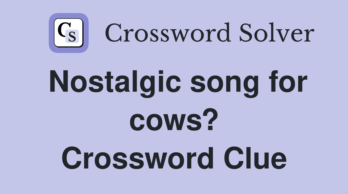 Nostalgic song for cows? Crossword Clue