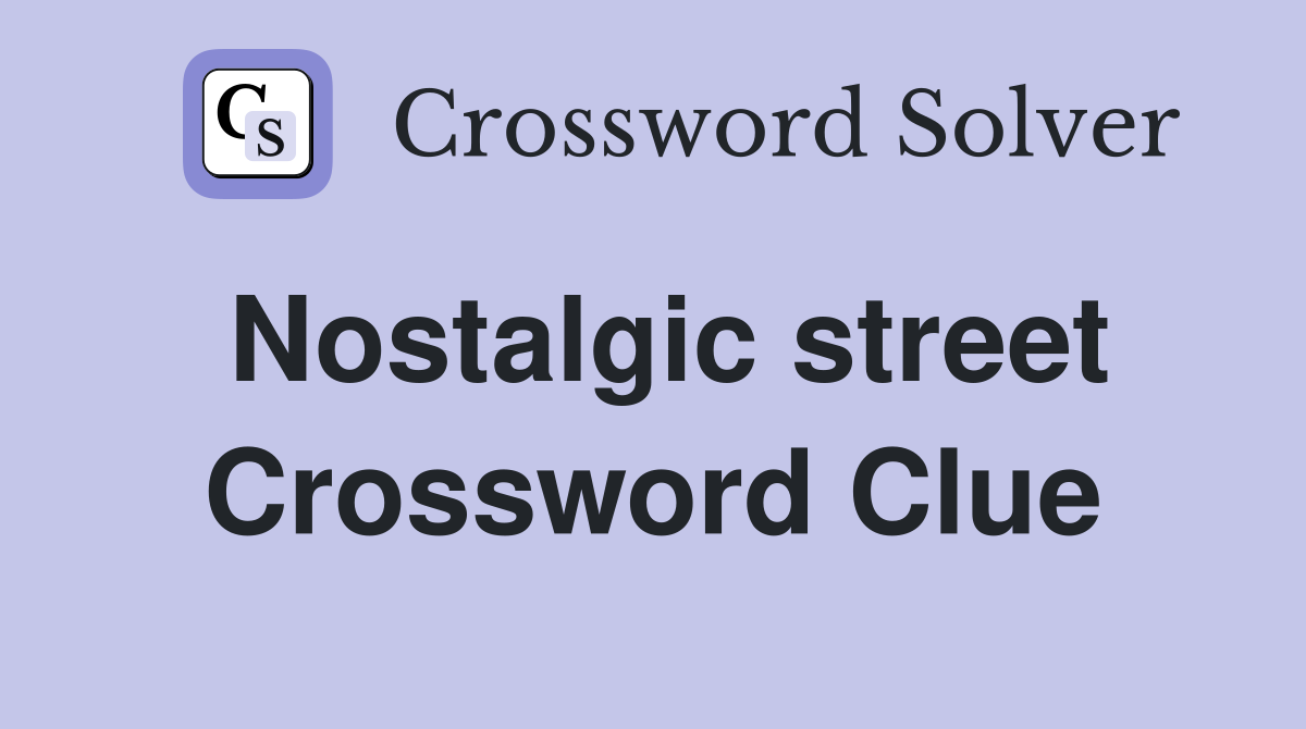 Nostalgic street Crossword Clue