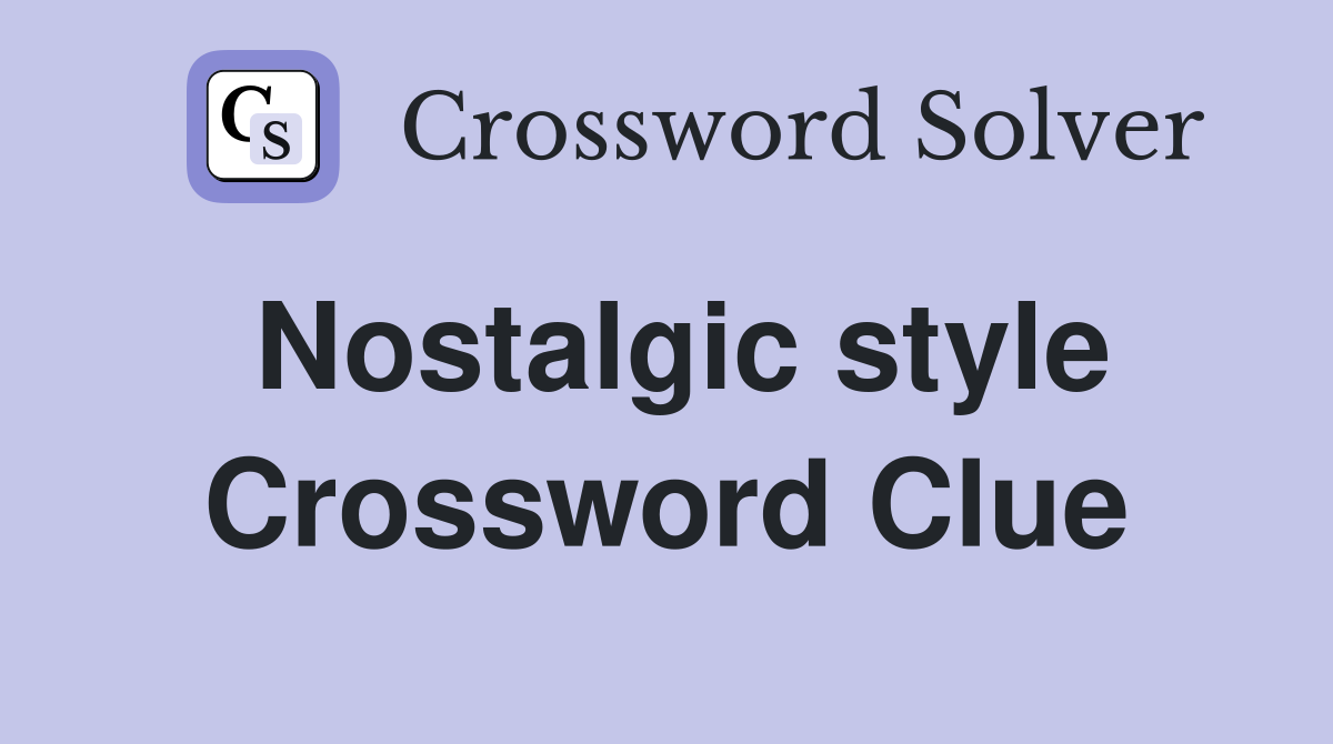 Nostalgic style Crossword Clue