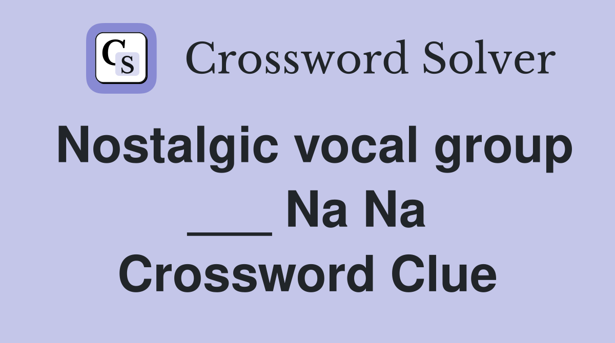 Nostalgic vocal group ___ Na Na Crossword Clue
