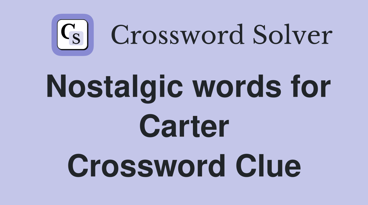 Nostalgic words for Carter Crossword Clue