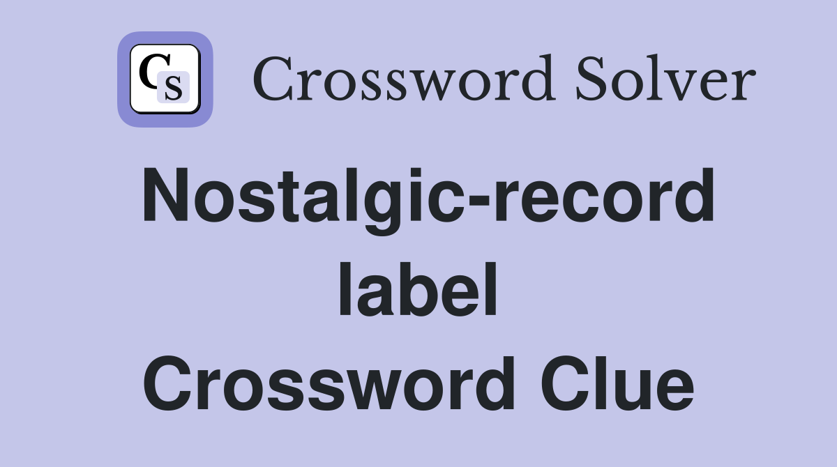 Nostalgic-record label Crossword Clue