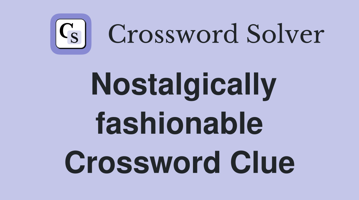 Nostalgically fashionable Crossword Clue
