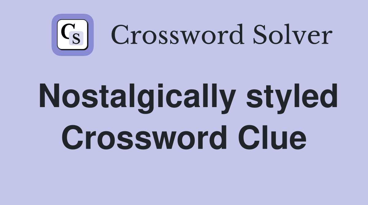 Nostalgically styled Crossword Clue