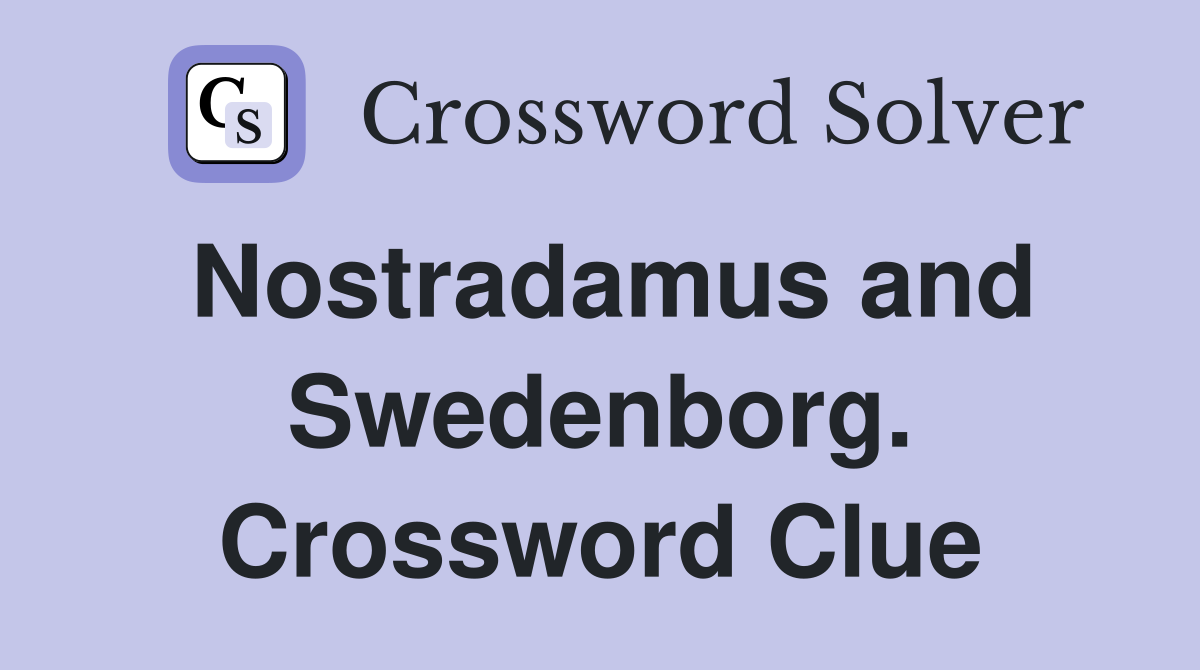 Nostradamus and Swedenborg. Crossword Clue