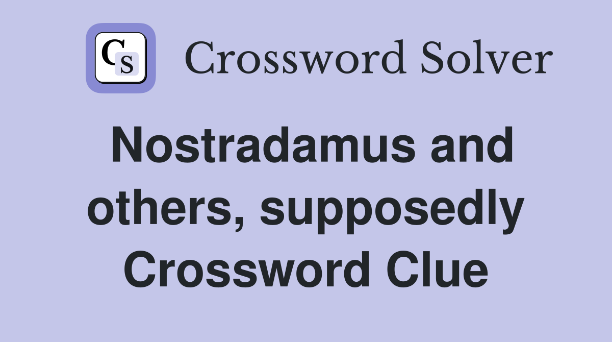 Nostradamus and others, supposedly Crossword Clue