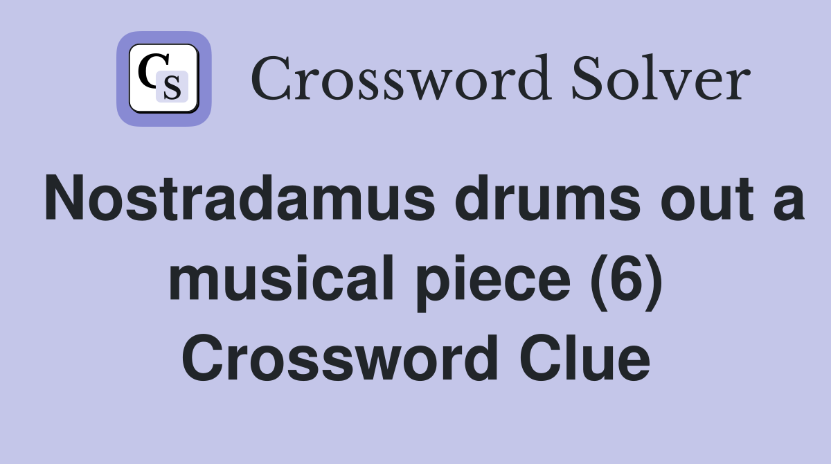 Nostradamus drums out a musical piece (6) Crossword Clue