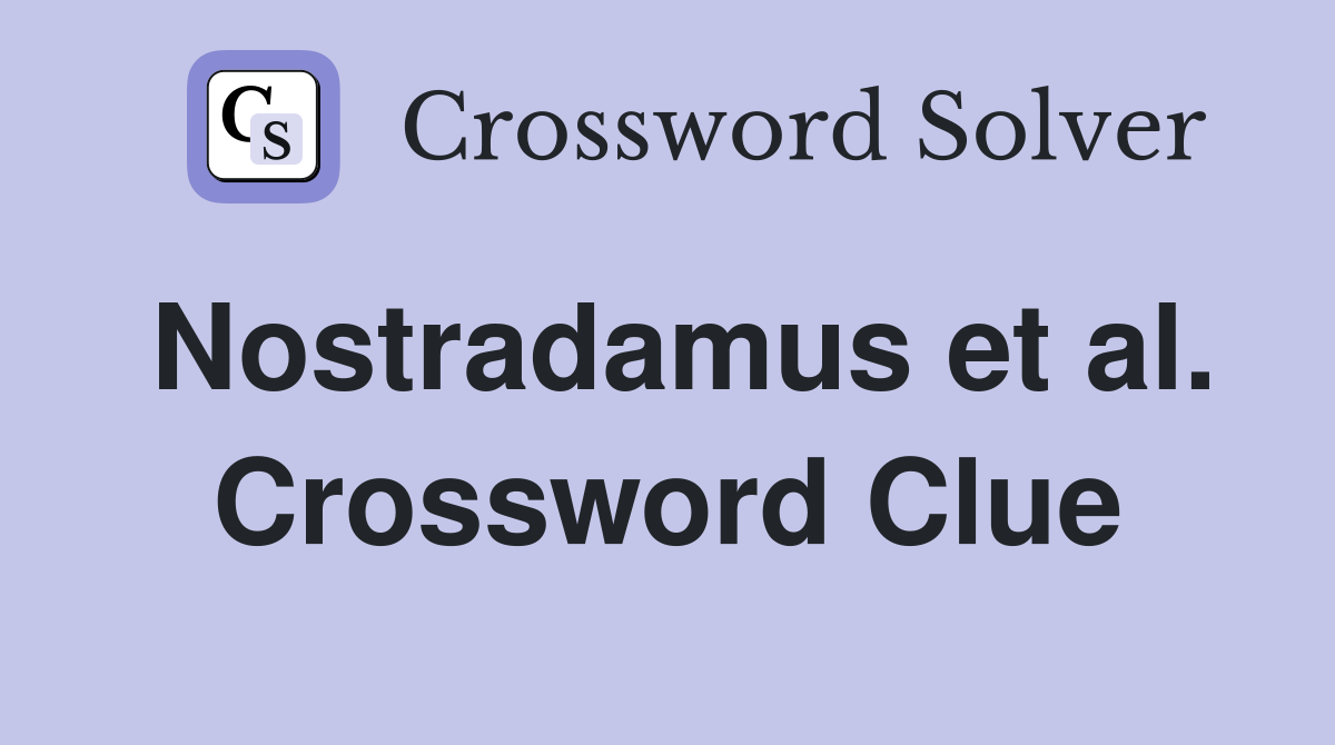 Nostradamus et al. Crossword Clue