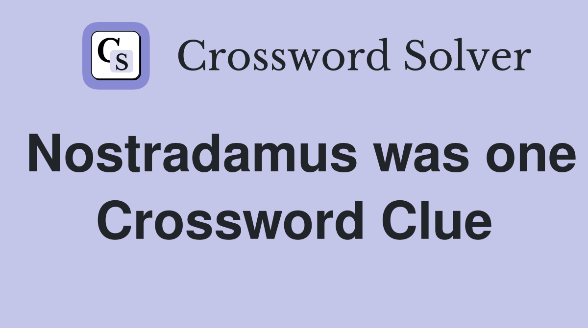 Nostradamus was one Crossword Clue