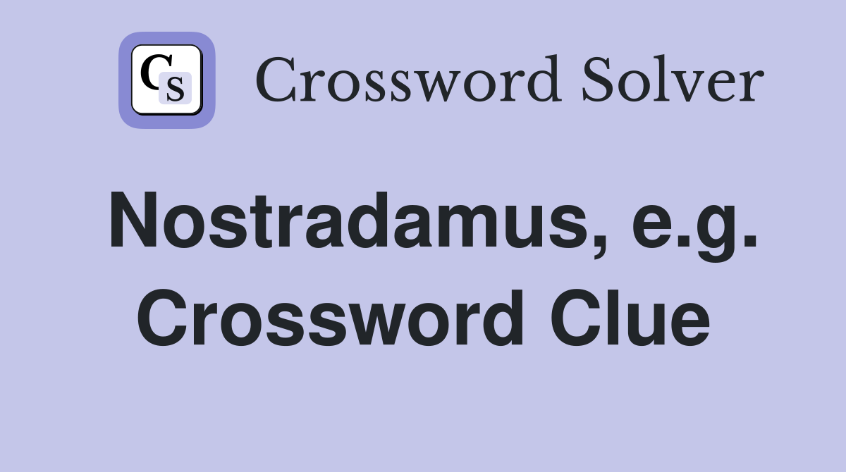 Nostradamus, e.g. Crossword Clue