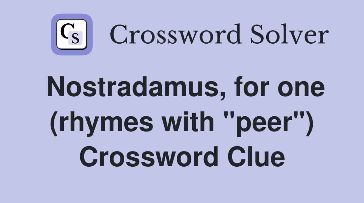 Nostradamus, for one (rhymes with "peer") Crossword Clue