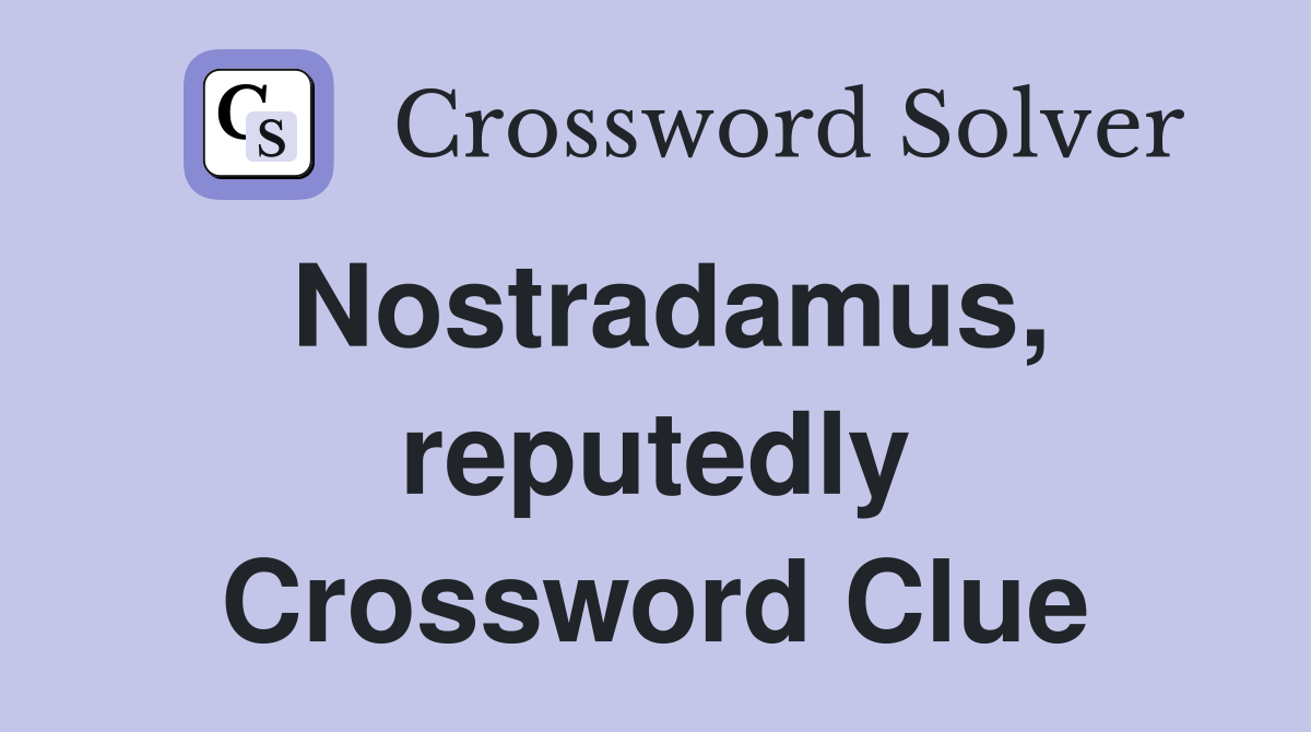 Nostradamus, reputedly Crossword Clue