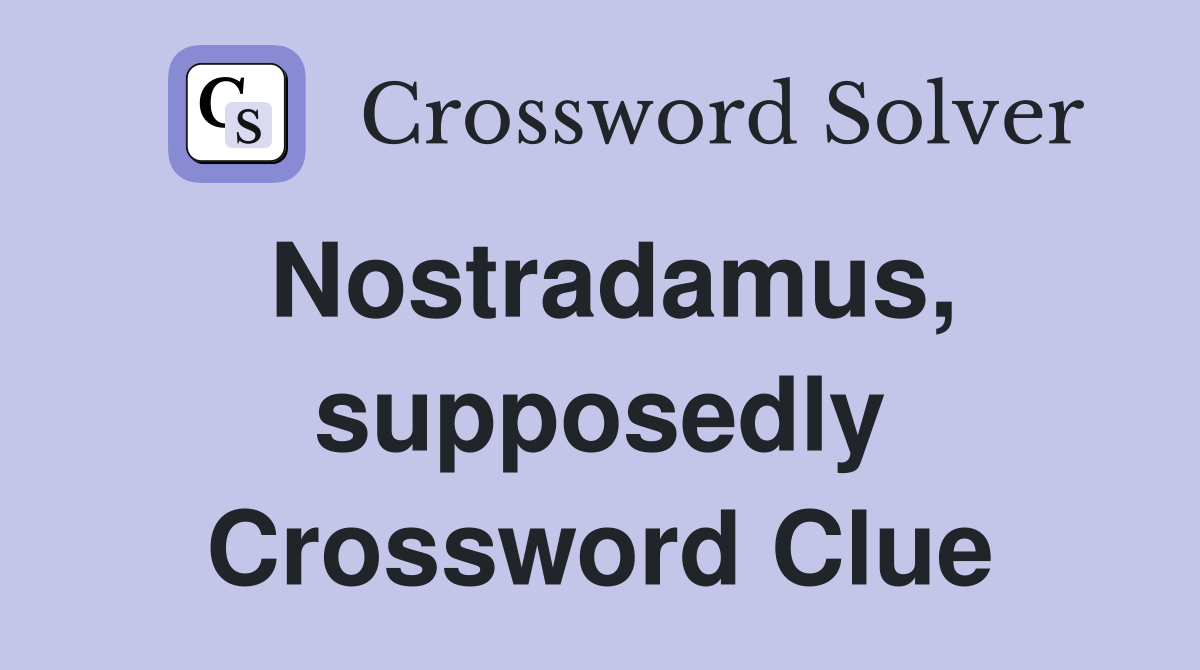 Nostradamus, supposedly Crossword Clue