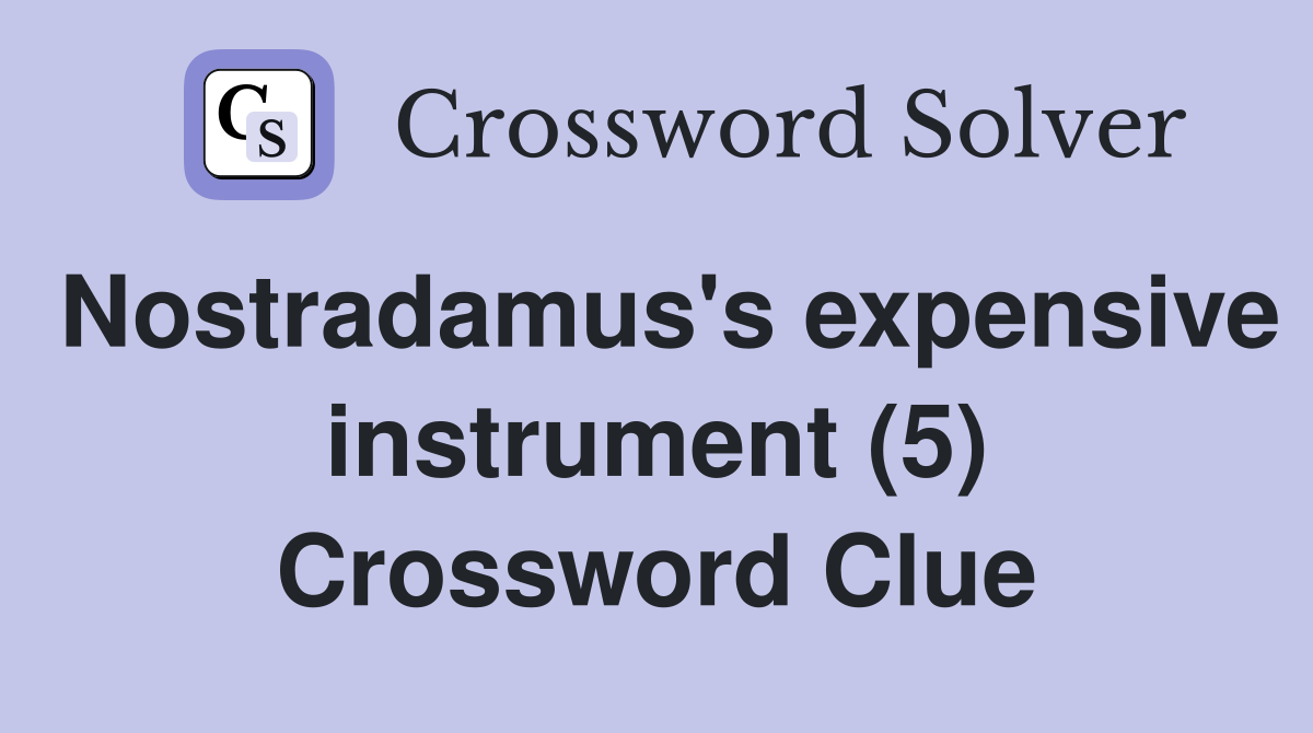 Nostradamus's expensive instrument (5) Crossword Clue