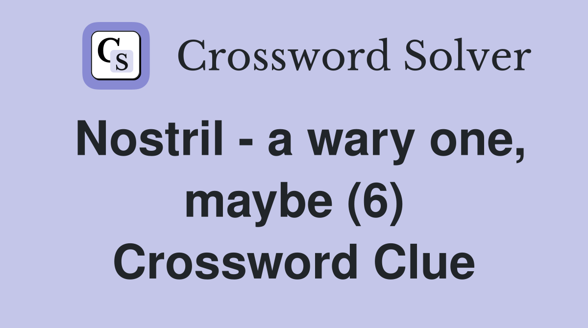 Nostril - a wary one, maybe (6) Crossword Clue