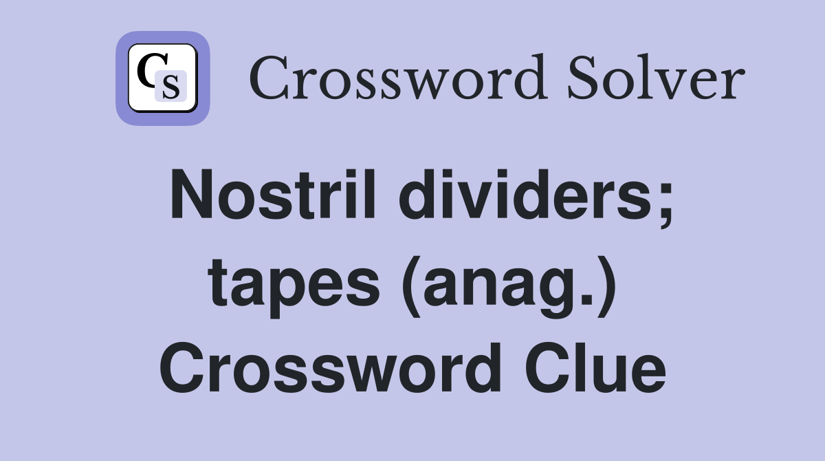 Nostril dividers; tapes (anag.) Crossword Clue
